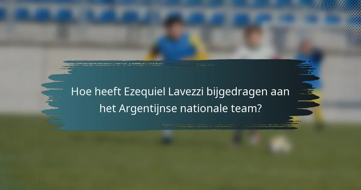 Hoe heeft Ezequiel Lavezzi bijgedragen aan het Argentijnse nationale team?