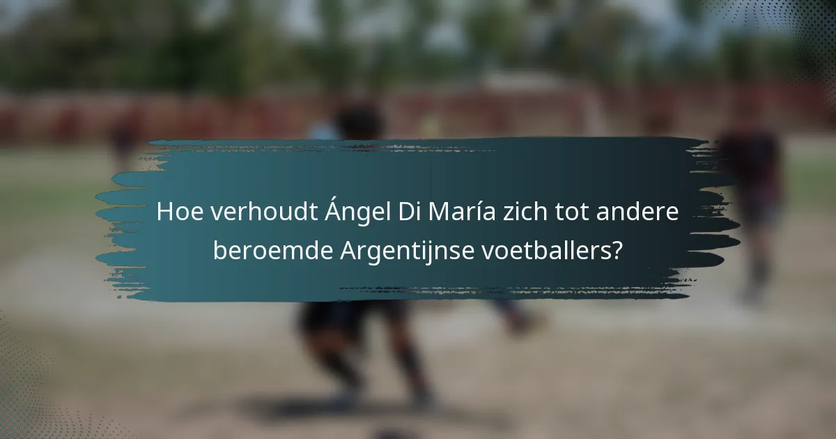Hoe verhoudt Ángel Di María zich tot andere beroemde Argentijnse voetballers?
