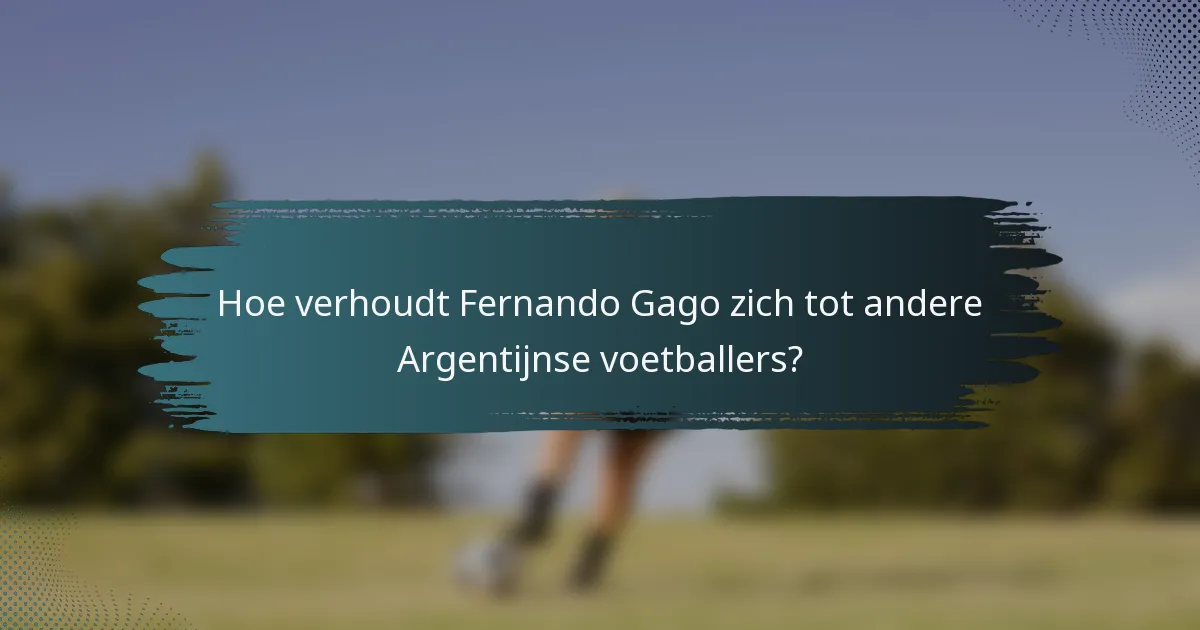 Hoe verhoudt Fernando Gago zich tot andere Argentijnse voetballers?