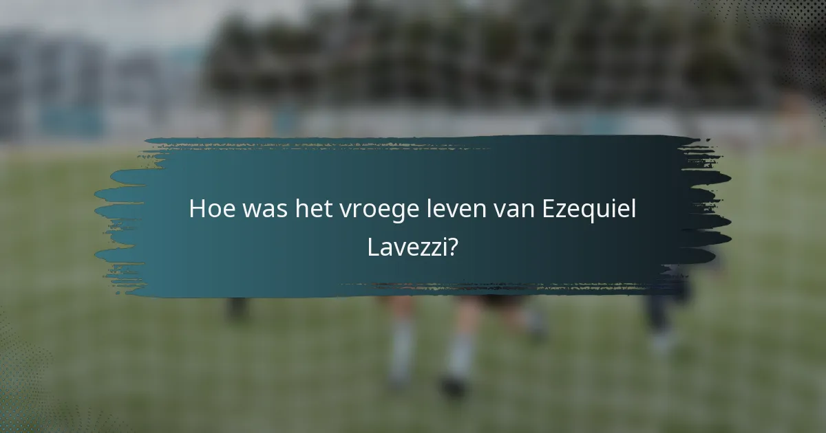 Hoe was het vroege leven van Ezequiel Lavezzi?