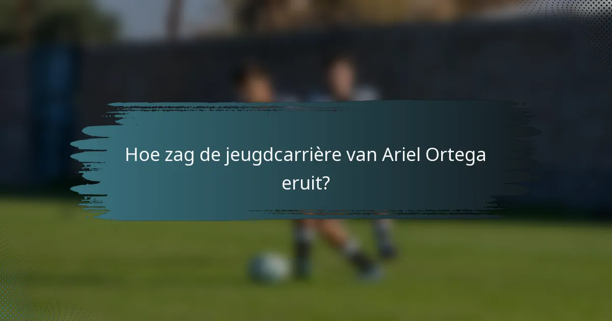 Hoe zag de jeugdcarrière van Ariel Ortega eruit?