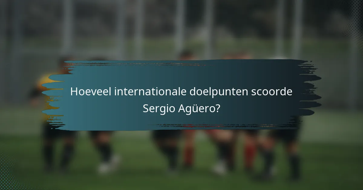 Hoeveel internationale doelpunten scoorde Sergio Agüero?