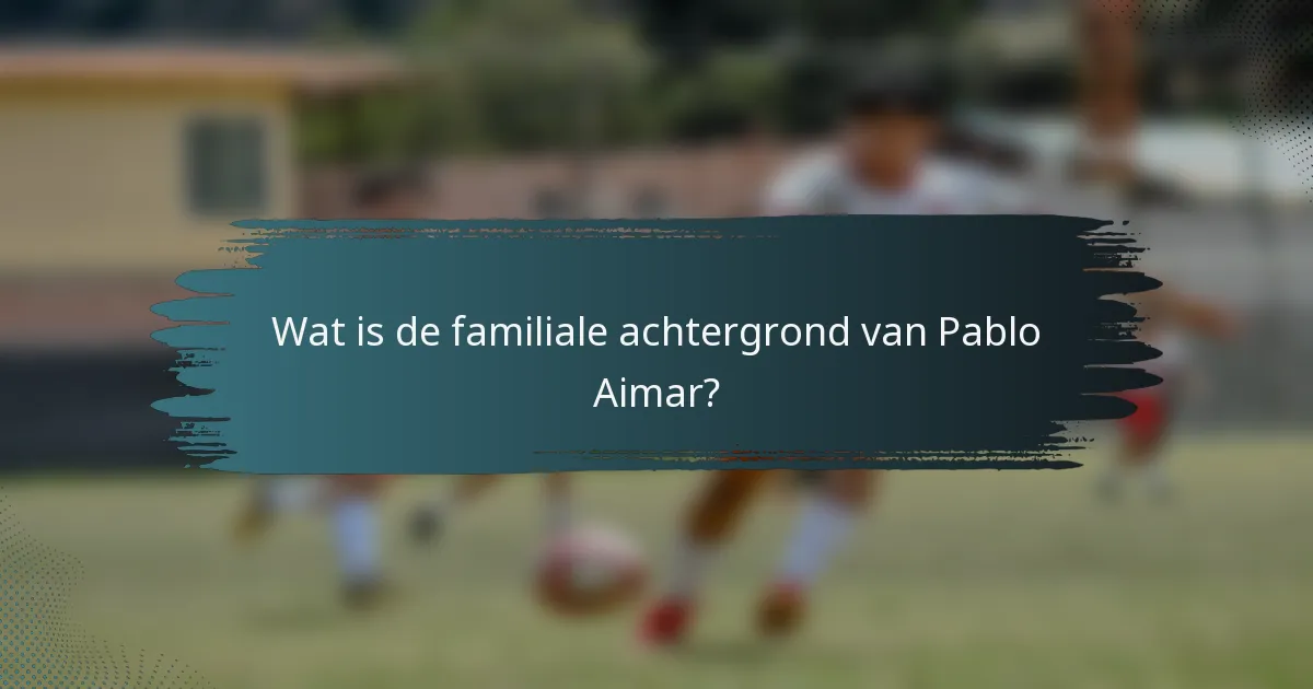 Wat is de familiale achtergrond van Pablo Aimar?