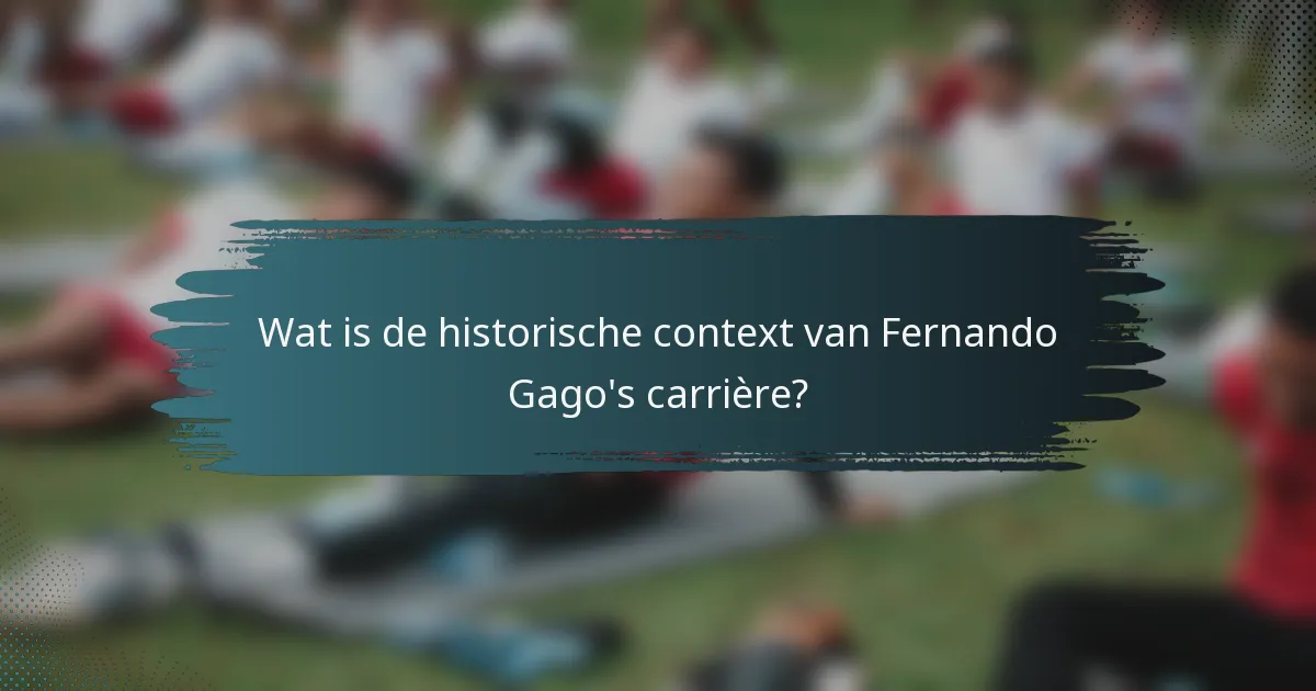 Wat is de historische context van Fernando Gago's carrière?