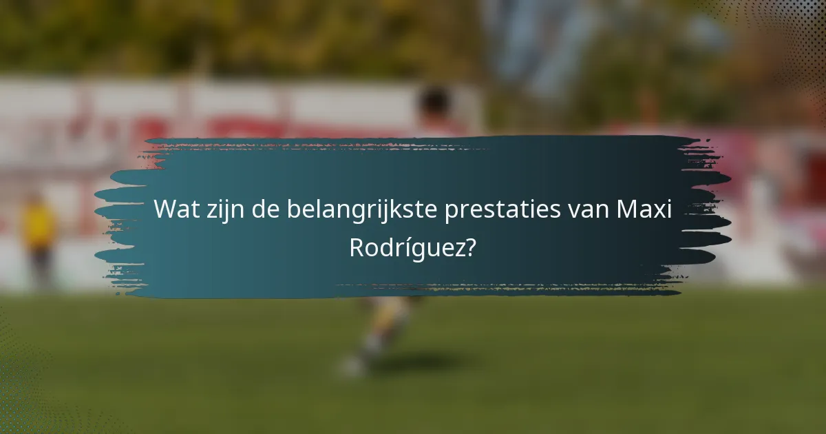 Wat zijn de belangrijkste prestaties van Maxi Rodríguez?