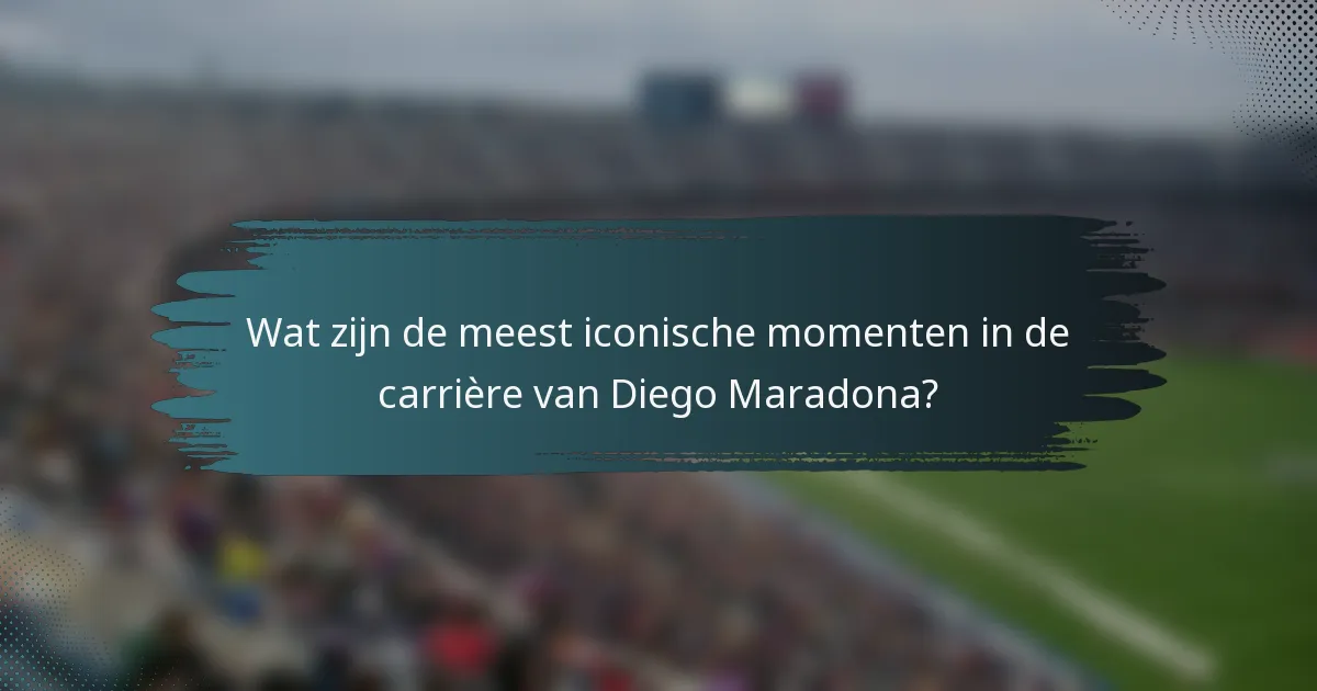 Wat zijn de meest iconische momenten in de carrière van Diego Maradona?