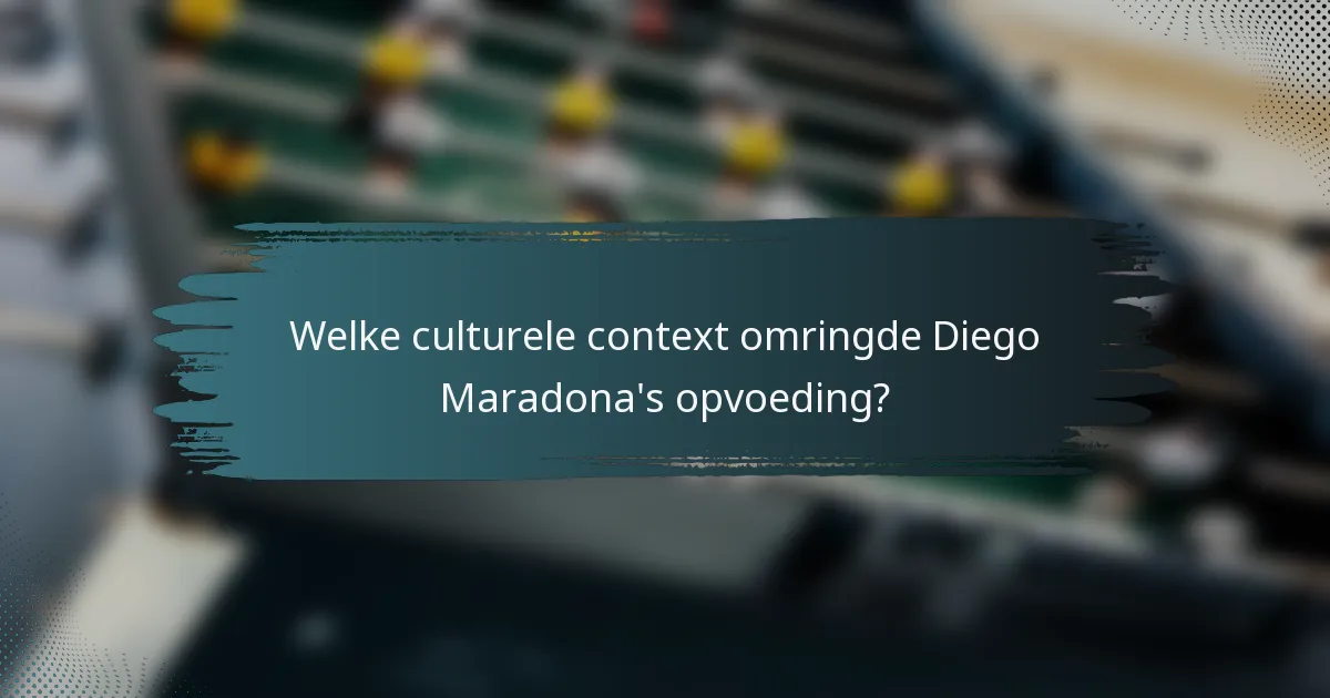 Welke culturele context omringde Diego Maradona's opvoeding?