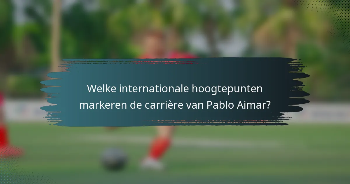 Welke internationale hoogtepunten markeren de carrière van Pablo Aimar?