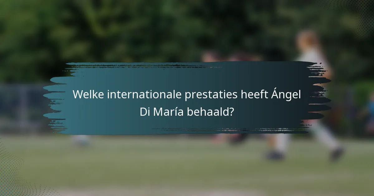 Welke internationale prestaties heeft Ángel Di María behaald?