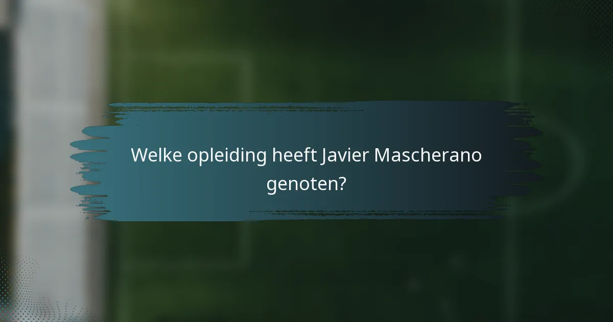 Welke opleiding heeft Javier Mascherano genoten?