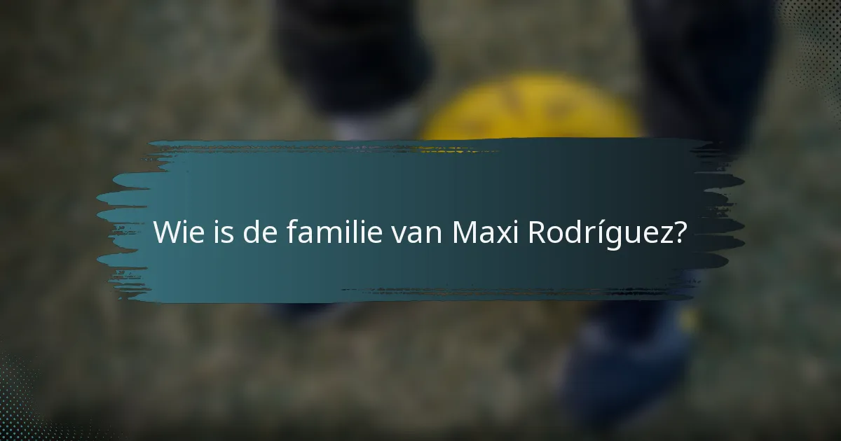 Wie is de familie van Maxi Rodríguez?